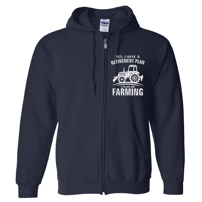 Yes I Do Have A Retirement Plan Farming Funny Farmer Gift Full Zip Hoodie