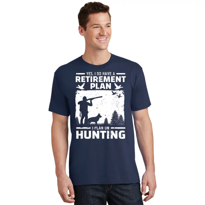 Yes I Do Have A Retirement Plan Bird Hunting Duck Dove Hunt T-Shirt