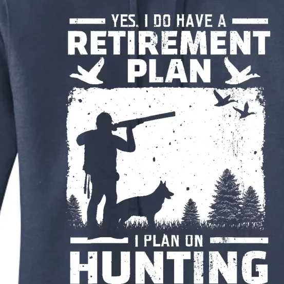 Yes I Do Have A Retirement Plan Bird Hunting Duck Dove Hunt Women's Pullover Hoodie