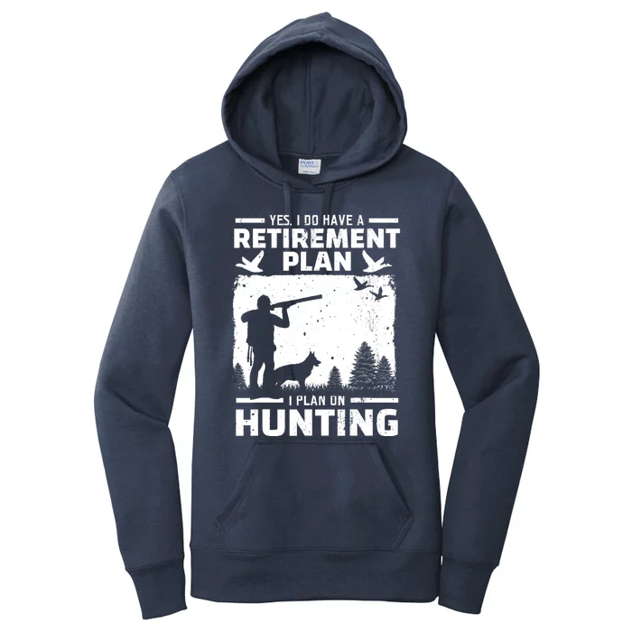 Yes I Do Have A Retirement Plan Bird Hunting Duck Dove Hunt Women's Pullover Hoodie