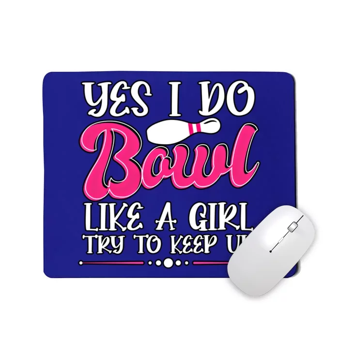 Yes I Do Bowl Like A Try To Keep Up Bowling Cool Gift Mousepad