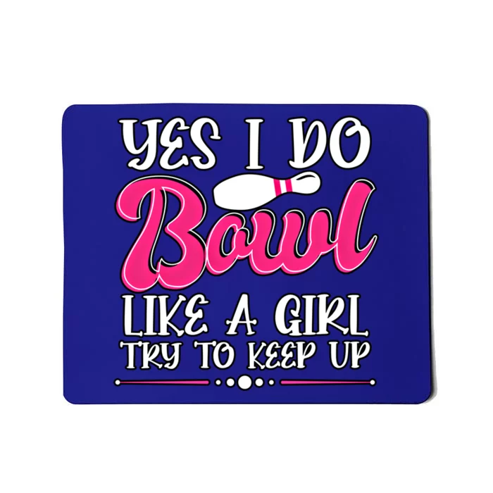 Yes I Do Bowl Like A Try To Keep Up Bowling Cool Gift Mousepad