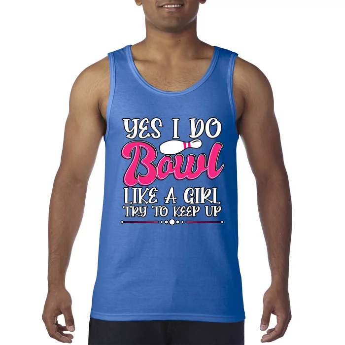 Yes I Do Bowl Like A Try To Keep Up Bowling Cool Gift Tank Top