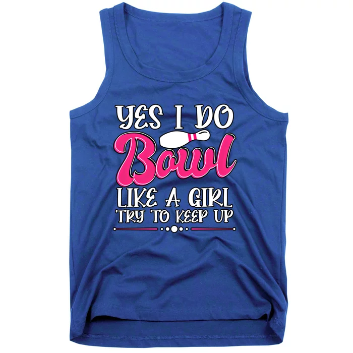 Yes I Do Bowl Like A Try To Keep Up Bowling Cool Gift Tank Top