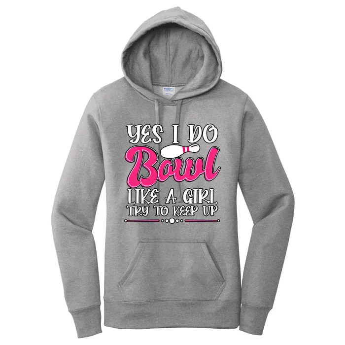 Yes I Do Bowl Like A Try To Keep Up Bowling Cool Gift Women's Pullover Hoodie