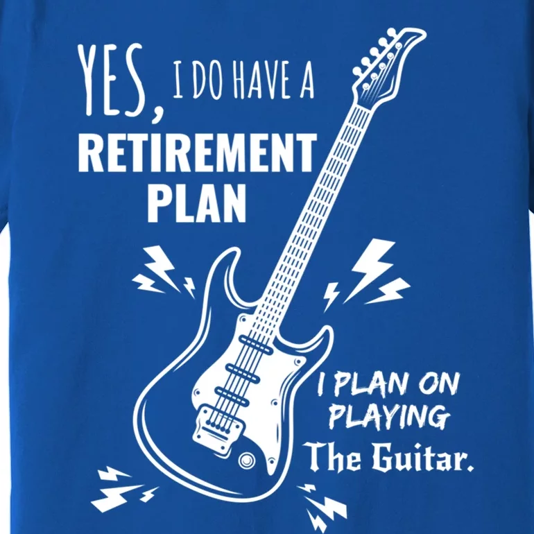 Yes I Do Have A Retiret Plan Playing Guitar Gift Premium T-Shirt