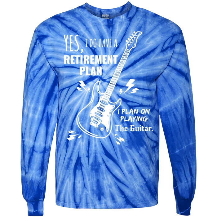 Yes I Do Have A Retiret Plan Playing Guitar Gift Tie-Dye Long Sleeve Shirt