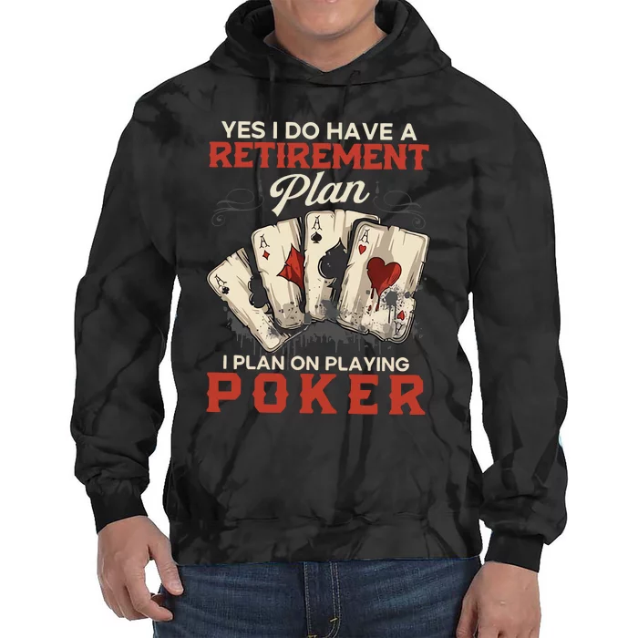 Yes I Do Have A Retirement Plan On Playing Poker Funny Player Tie Dye Hoodie