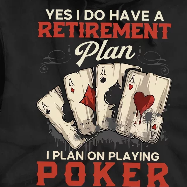 Yes I Do Have A Retirement Plan On Playing Poker Funny Player Tie Dye Hoodie