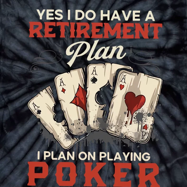 Yes I Do Have A Retirement Plan On Playing Poker Funny Player Tie-Dye T-Shirt