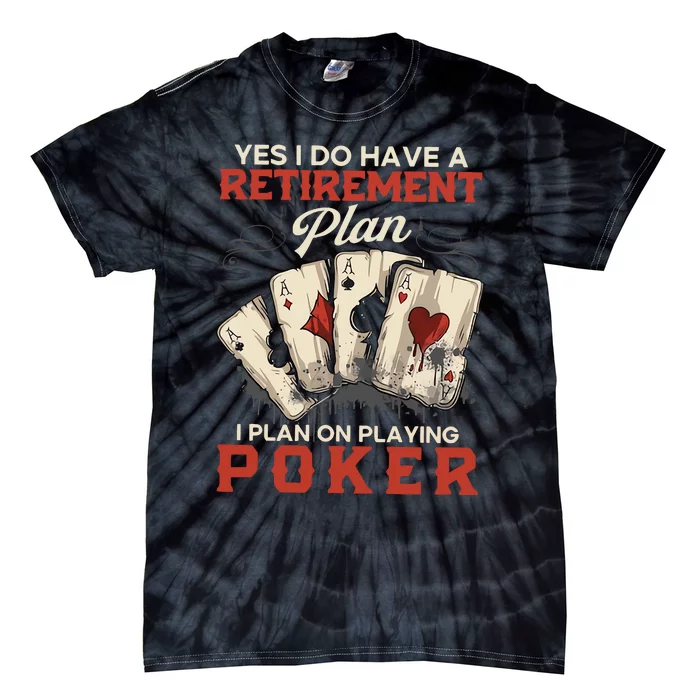 Yes I Do Have A Retirement Plan On Playing Poker Funny Player Tie-Dye T-Shirt