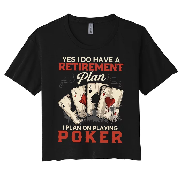 Yes I Do Have A Retirement Plan On Playing Poker Funny Player Women's Crop Top Tee