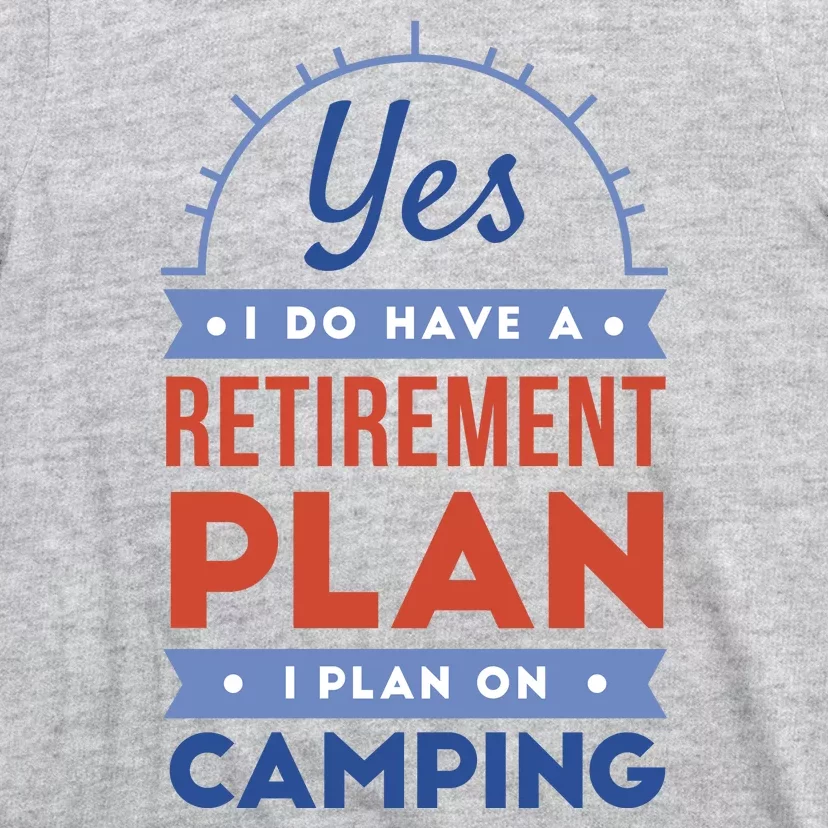 Yes I Do Have A Retirement Plan I Plan On Camping T-Shirt