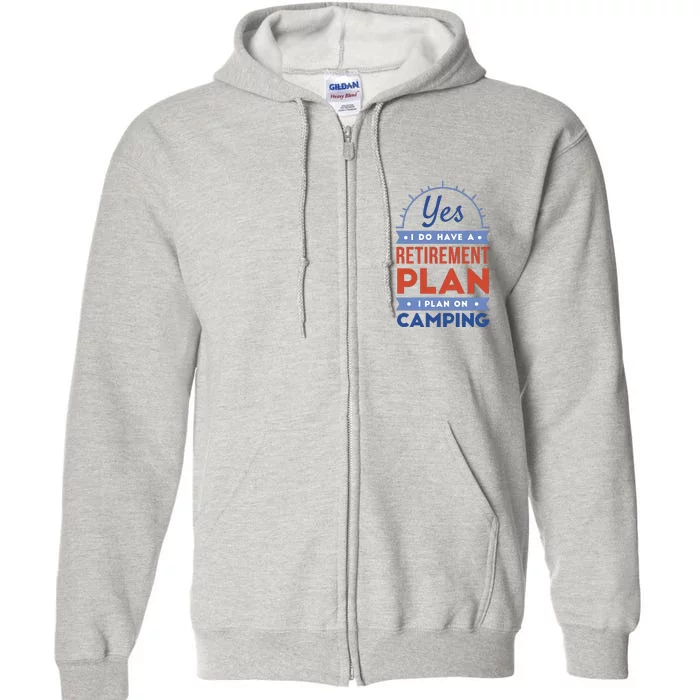 Yes I Do Have A Retirement Plan I Plan On Camping Full Zip Hoodie