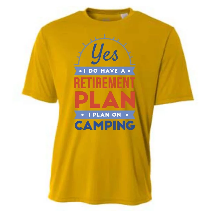 Yes I Do Have A Retirement Plan I Plan On Camping Cooling Performance Crew T-Shirt