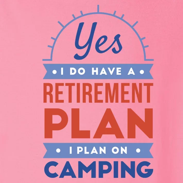 Yes I Do Have A Retirement Plan I Plan On Camping Toddler Long Sleeve Shirt