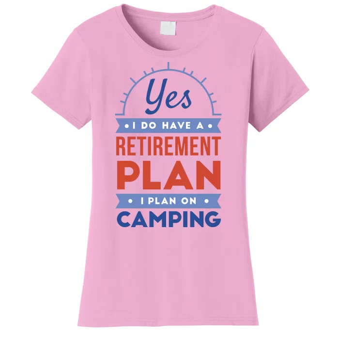 Yes I Do Have A Retirement Plan I Plan On Camping Women's T-Shirt