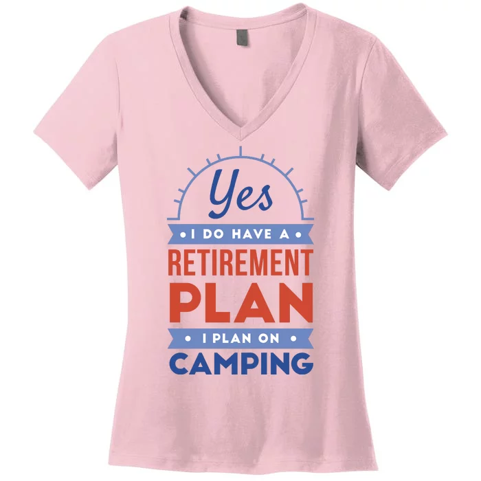 Yes I Do Have A Retirement Plan I Plan On Camping Women's V-Neck T-Shirt