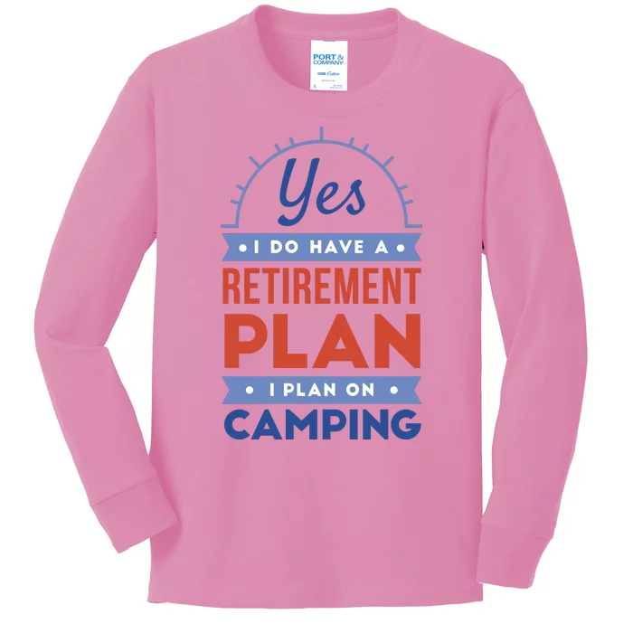 Yes I Do Have A Retirement Plan I Plan On Camping Kids Long Sleeve Shirt