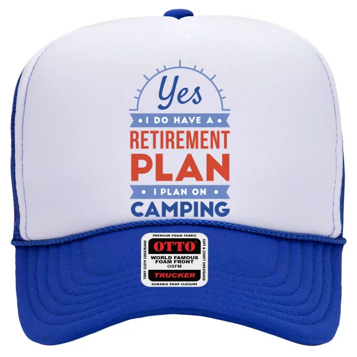 Yes I Do Have A Retirement Plan I Plan On Camping High Crown Mesh Trucker Hat