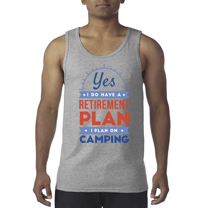 Yes I Do Have A Retirement Plan I Plan On Camping Tank Top