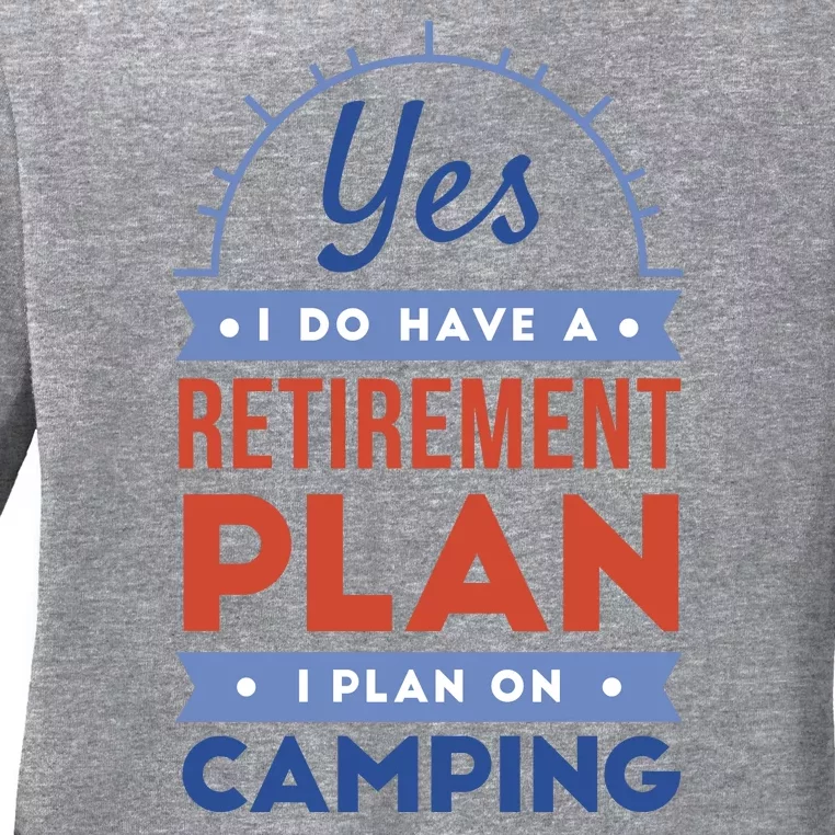 Yes I Do Have A Retirement Plan I Plan On Camping Ladies Long Sleeve Shirt