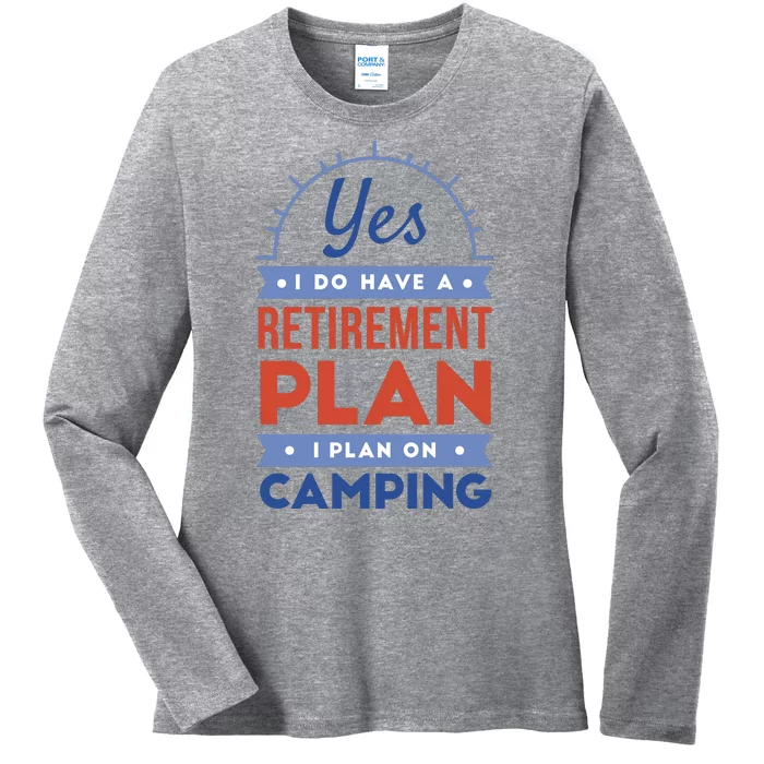 Yes I Do Have A Retirement Plan I Plan On Camping Ladies Long Sleeve Shirt