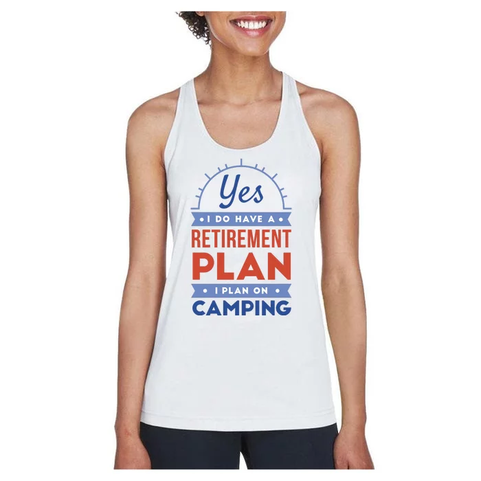 Yes I Do Have A Retirement Plan I Plan On Camping Women's Racerback Tank