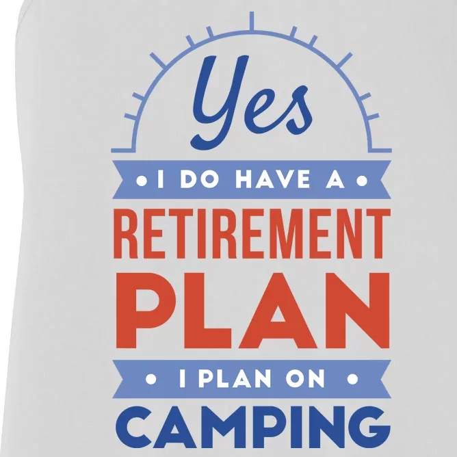 Yes I Do Have A Retirement Plan I Plan On Camping Women's Racerback Tank