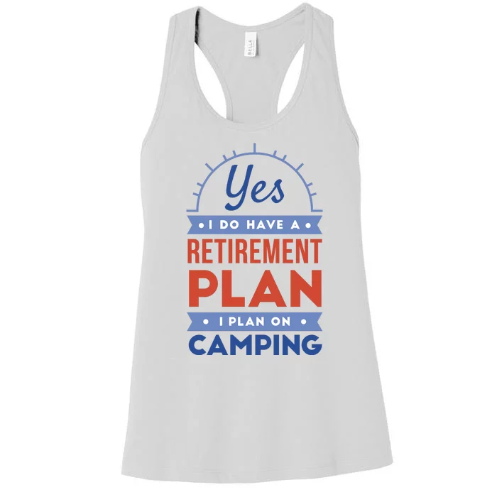 Yes I Do Have A Retirement Plan I Plan On Camping Women's Racerback Tank