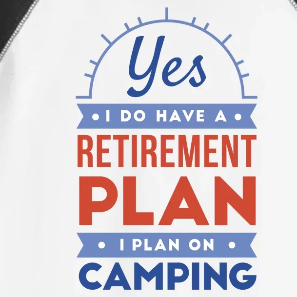 Yes I Do Have A Retirement Plan I Plan On Camping Toddler Fine Jersey T-Shirt