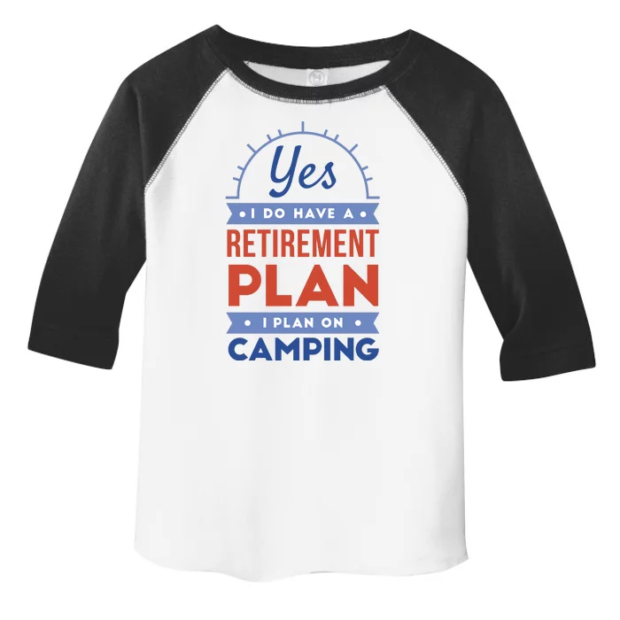 Yes I Do Have A Retirement Plan I Plan On Camping Toddler Fine Jersey T-Shirt