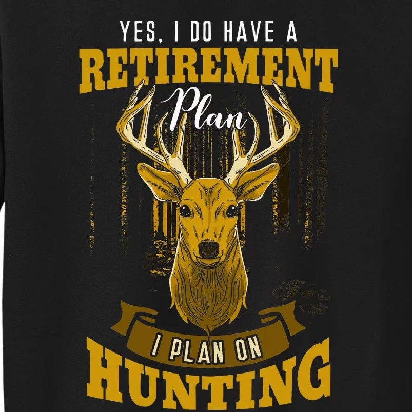 Yes I Do Have A Retirement Plan Deer Hunting Hunter Gift Tall Sweatshirt