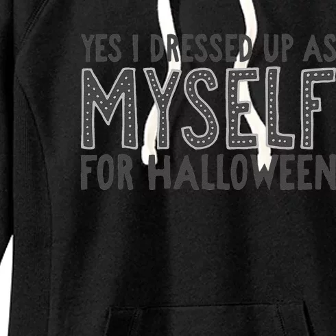 Yes I Dressed Up As Myself For Halloween Costume Women's Fleece Hoodie