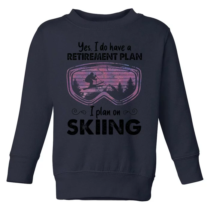 Yes I Do Have A Retirement Plan Skiing Toddler Sweatshirt