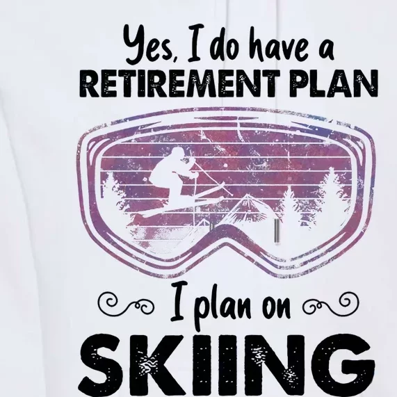 Yes I Do Have A Retirement Plan Skiing Premium Hoodie