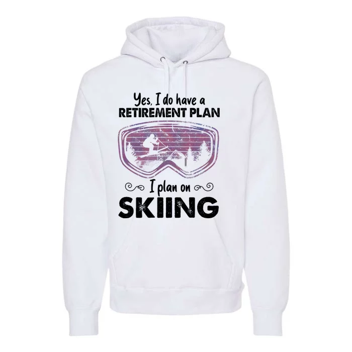 Yes I Do Have A Retirement Plan Skiing Premium Hoodie