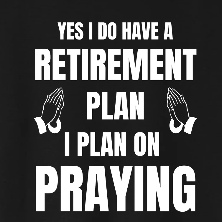 Yes I Do Have A Retirement Plan I Plan On Praying Women's Crop Top Tee