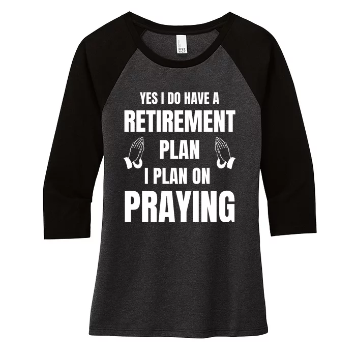 Yes I Do Have A Retirement Plan I Plan On Praying Women's Tri-Blend 3/4-Sleeve Raglan Shirt