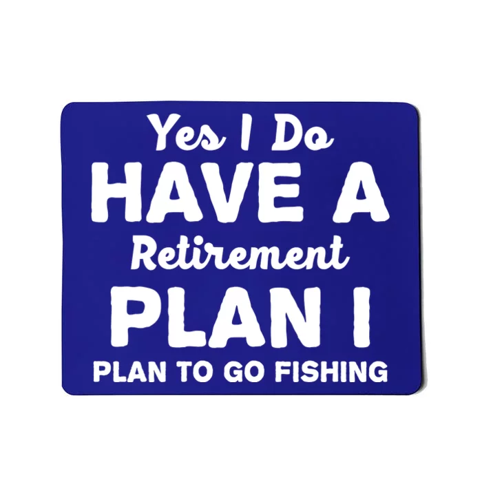 Yes I Do Have A Retirement Plan To Go Fishing Funny Mousepad