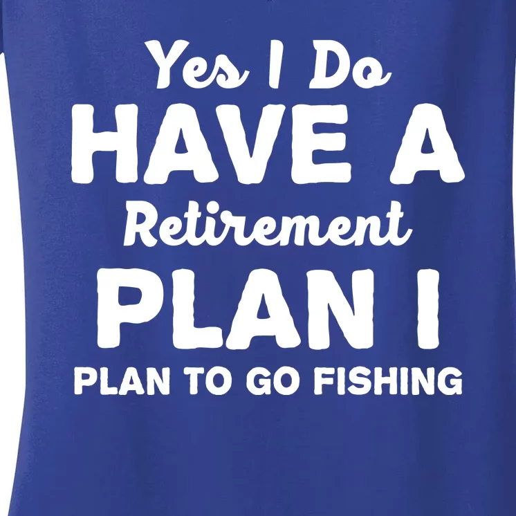 Yes I Do Have A Retirement Plan To Go Fishing Funny Women's V-Neck T-Shirt