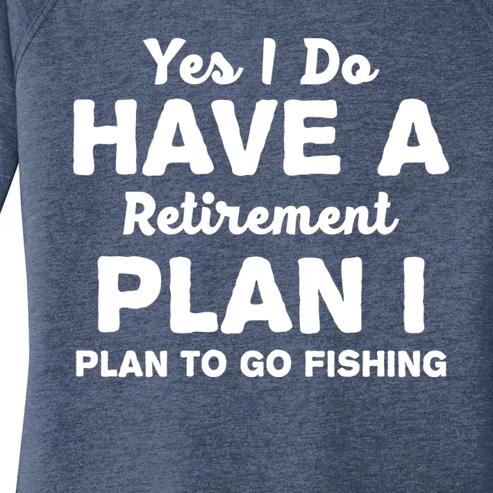 Yes I Do Have A Retirement Plan To Go Fishing Funny Women's Perfect Tri Tunic Long Sleeve Shirt