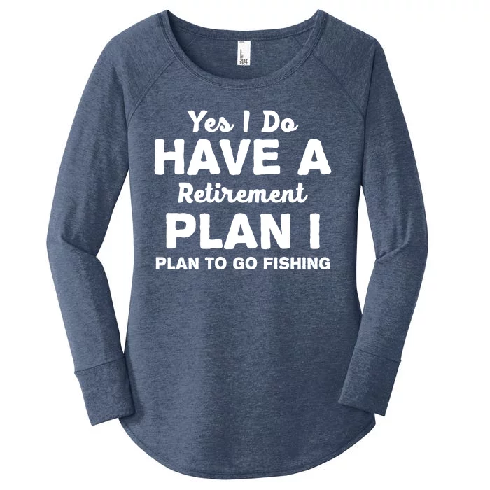 Yes I Do Have A Retirement Plan To Go Fishing Funny Women's Perfect Tri Tunic Long Sleeve Shirt