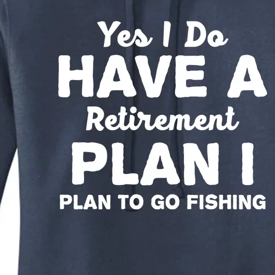 Yes I Do Have A Retirement Plan To Go Fishing Funny Women's Pullover Hoodie