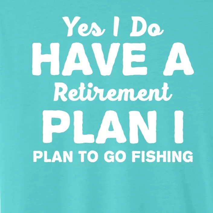 Yes I Do Have A Retirement Plan To Go Fishing Funny ChromaSoft Performance T-Shirt