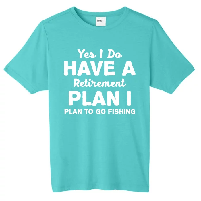 Yes I Do Have A Retirement Plan To Go Fishing Funny ChromaSoft Performance T-Shirt