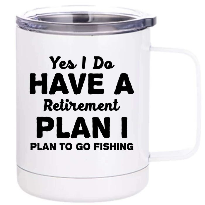 Yes I Do Have A Retirement Plan To Go Fishing Funny Front & Back 12oz Stainless Steel Tumbler Cup