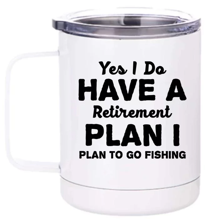 Yes I Do Have A Retirement Plan To Go Fishing Funny Front & Back 12oz Stainless Steel Tumbler Cup