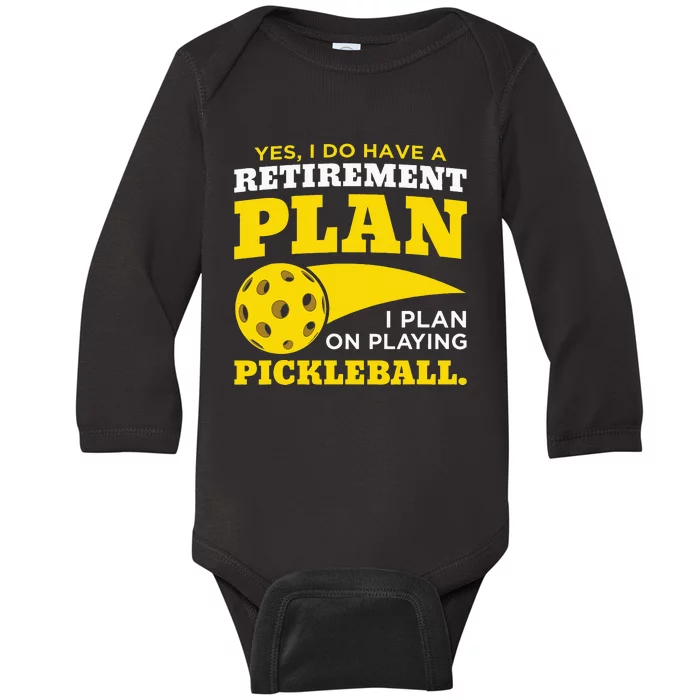 Yes I Do Have a Retirement Plan Pickleball Lovers Gifts Baby Long Sleeve Bodysuit