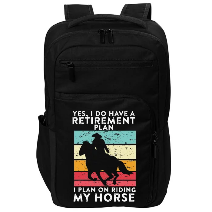 Yes. I Do Have A Retirement Plan I Plan On Riding My Horse Impact Tech Backpack